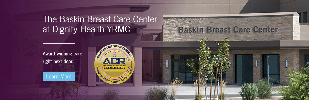 The Baskin Breast Care Center at Dignity Health YRMC: Award-winning care, right next door.